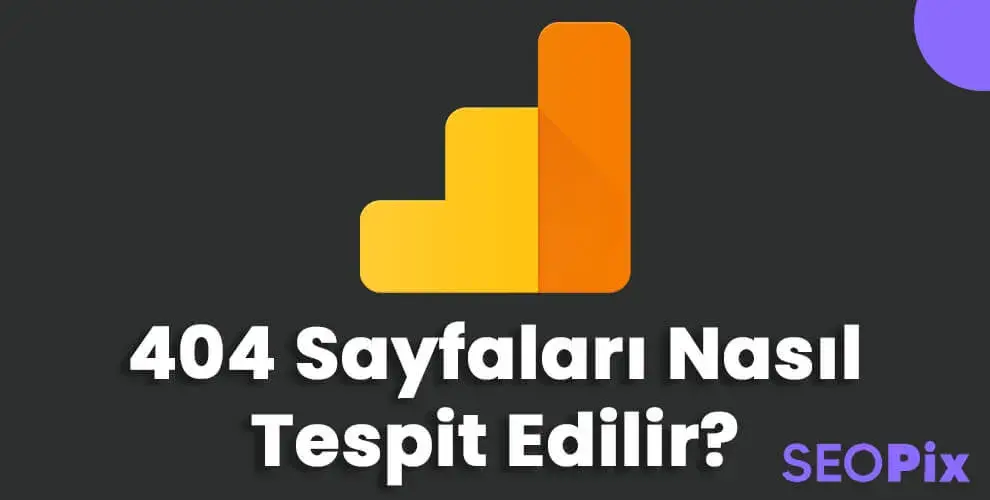 (Google Analytics) 404 Hata Sayfaları Nasıl Tespit Edilir?