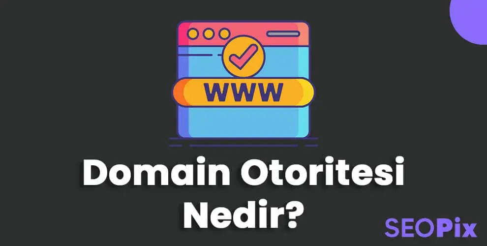 Domain Authority Nedir? (Domain Otoritesi) Nedir?