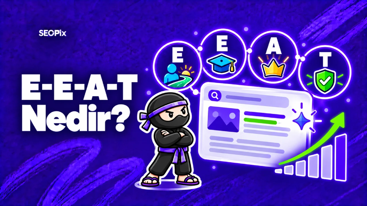 E-E-A-T Nedir? SEO ve Yapay Zeka Görünürlüğüne Etkisi