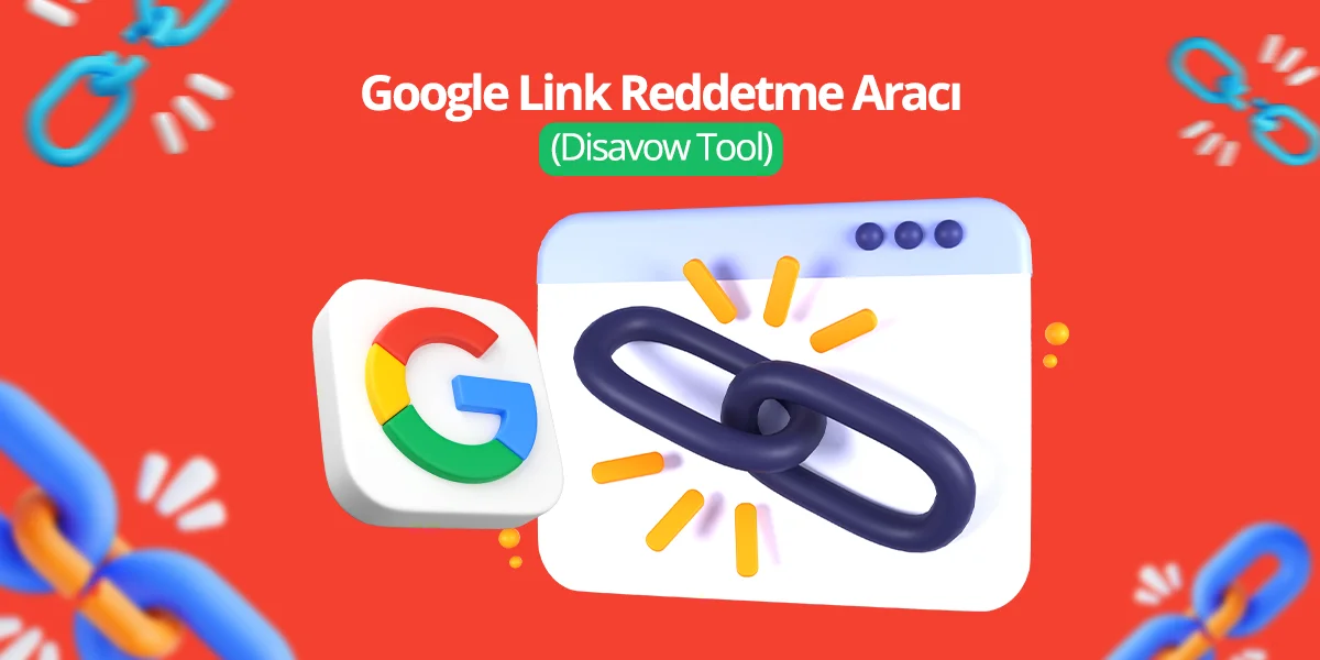 Google Link Reddetme Aracı (Disavow Tool): Kapsamlı Rehber