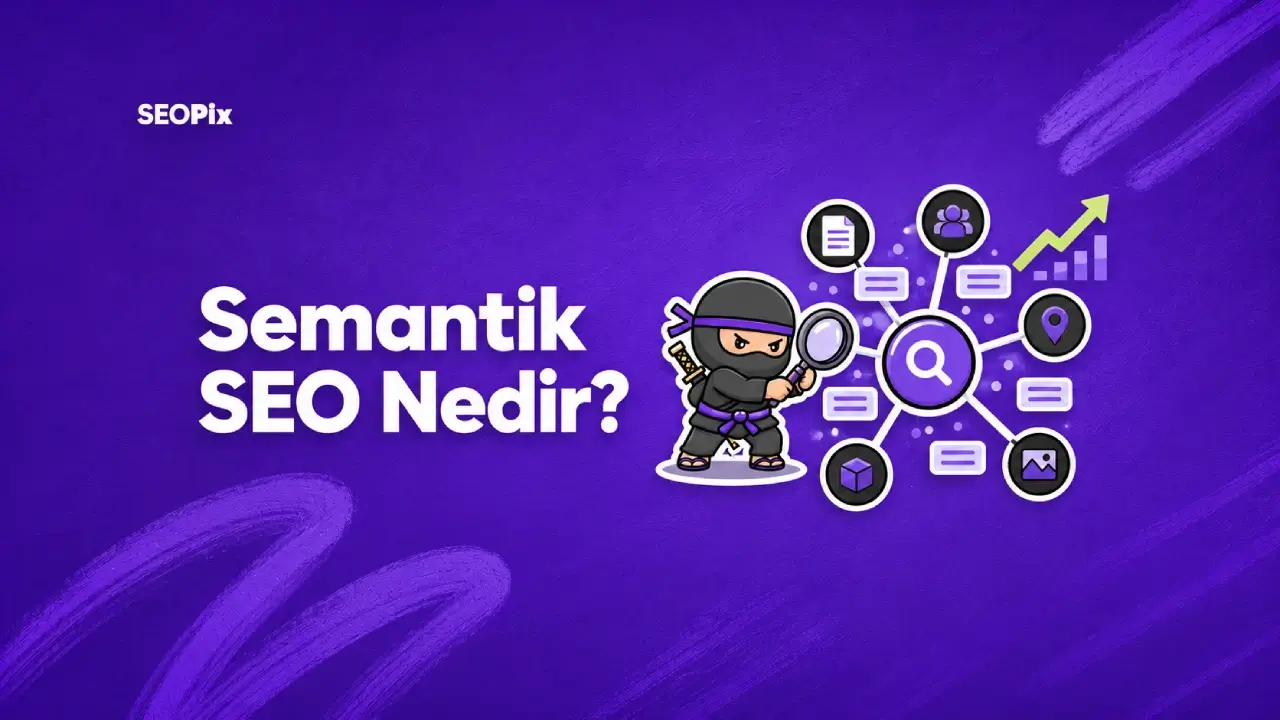 Semantik SEO Nedir? Nasıl Yapılır?
