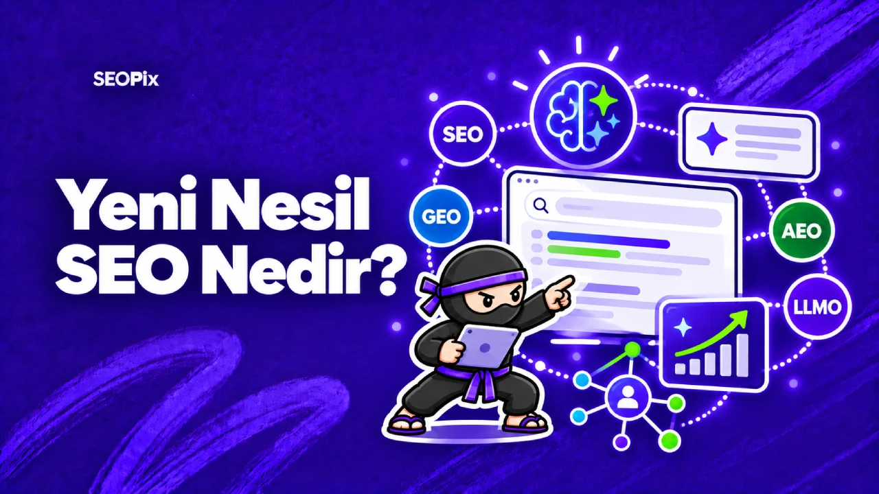 Yeni Nesil SEO Nedir? Yeni Yöntemler (2026)